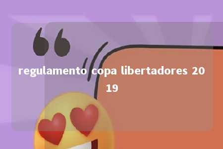 regulamento copa libertadores 2019