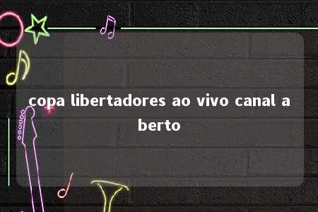 copa libertadores ao vivo canal aberto