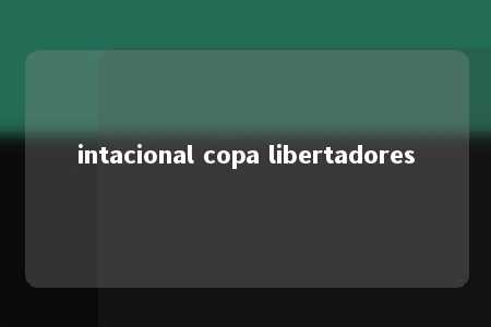 intacional copa libertadores