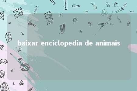 baixar enciclopedia de animais