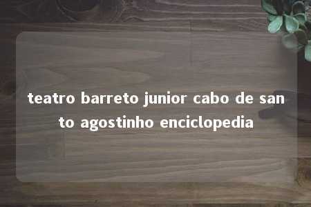 teatro barreto junior cabo de santo agostinho enciclopedia