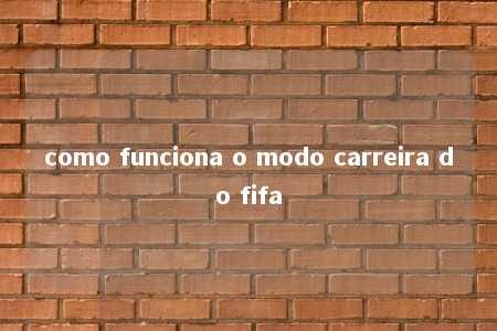 como funciona o modo carreira do fifa