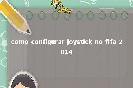 como configurar joystick no fifa 2014