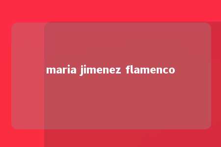 maria jimenez flamenco