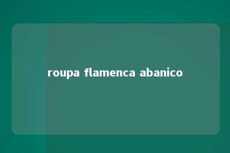 roupa flamenca abanico