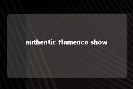 authentic flamenco show