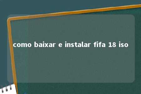 como baixar e instalar fifa 18 iso