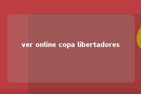 ver online copa libertadores