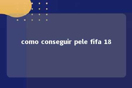 como conseguir pele fifa 18