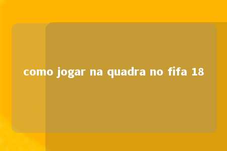 como jogar na quadra no fifa 18