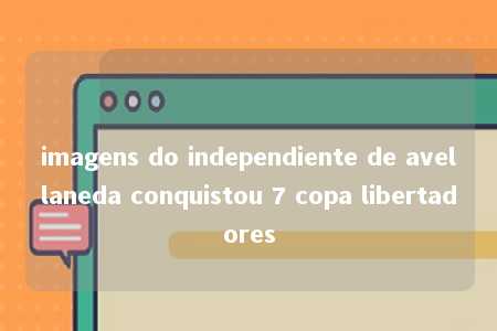 imagens do independiente de avellaneda conquistou 7 copa libertadores