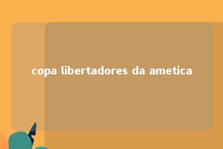 copa libertadores da ametica