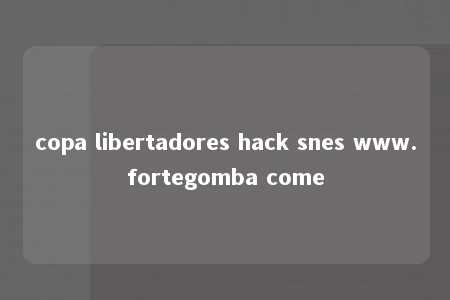 copa libertadores hack snes www.fortegomba come