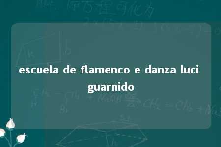 escuela de flamenco e danza luci guarnido