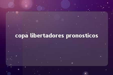 copa libertadores pronosticos