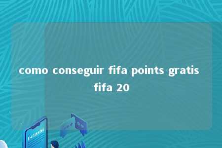 como conseguir fifa points gratis fifa 20