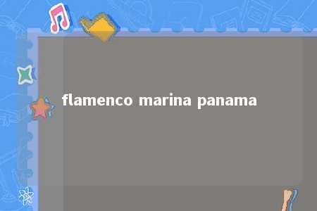 flamenco marina panama