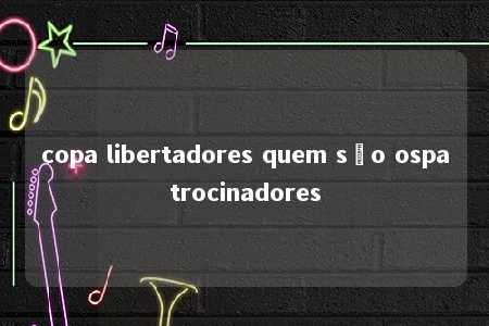 copa libertadores quem são ospatrocinadores