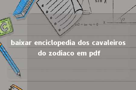 baixar enciclopedia dos cavaleiros do zodiaco em pdf