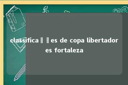 classificações de copa libertadores fortaleza