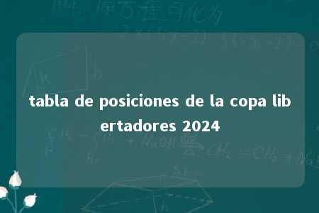 tabla de posiciones de la copa libertadores 2024