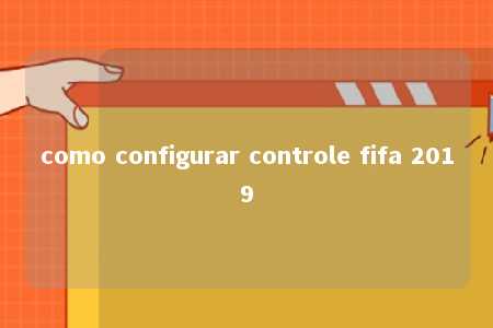 como configurar controle fifa 2019