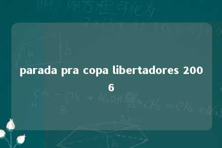 parada pra copa libertadores 2006