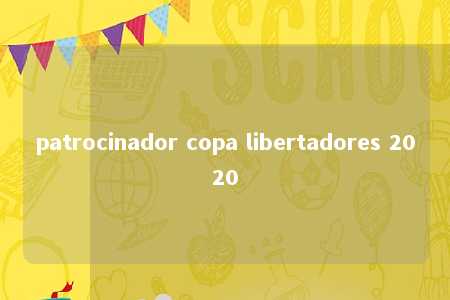 patrocinador copa libertadores 2020