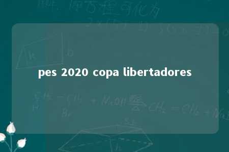 pes 2020 copa libertadores