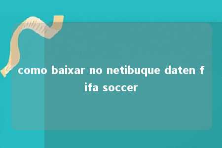 como baixar no netibuque daten fifa soccer