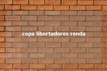 copa libertadores renda