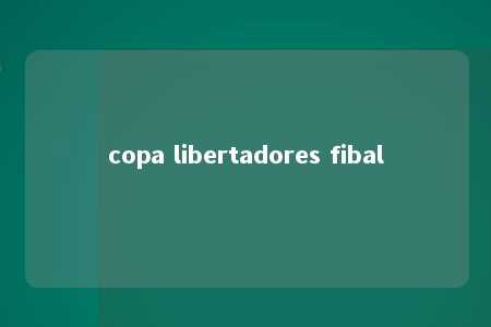 copa libertadores fibal