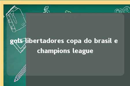 gols libertadores copa do brasil e champions league