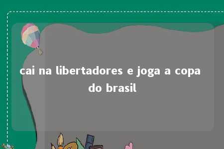 cai na libertadores e joga a copa do brasil