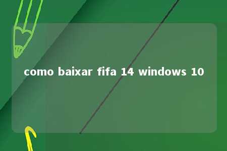 como baixar fifa 14 windows 10