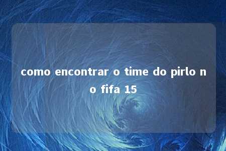 como encontrar o time do pirlo no fifa 15