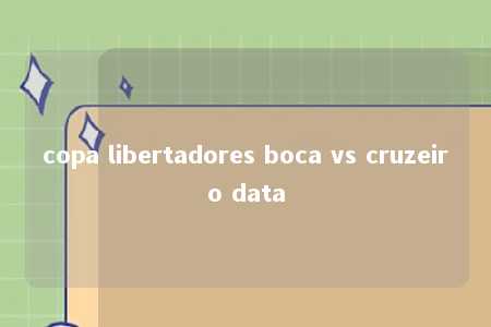 copa libertadores boca vs cruzeiro data