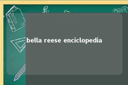 bella reese enciclopedia