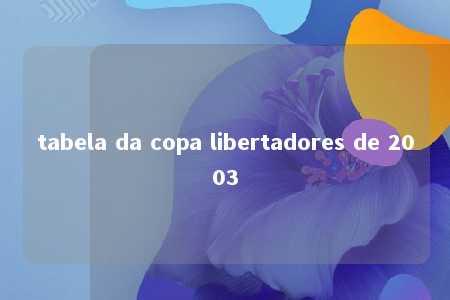 tabela da copa libertadores de 2003