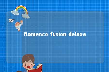 flamenco fusion deluxe