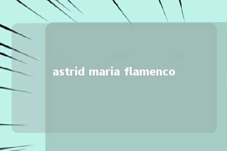 astrid maria flamenco