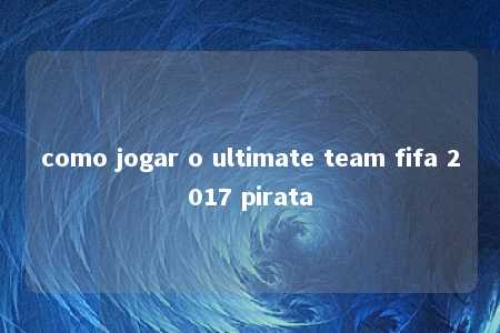 como jogar o ultimate team fifa 2017 pirata