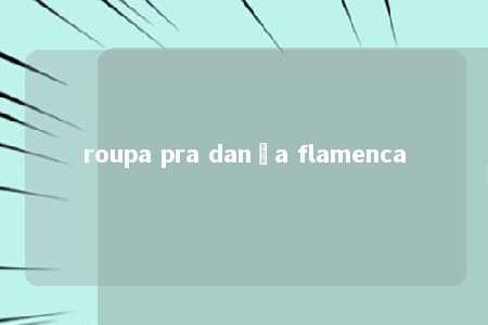 roupa pra dança flamenca