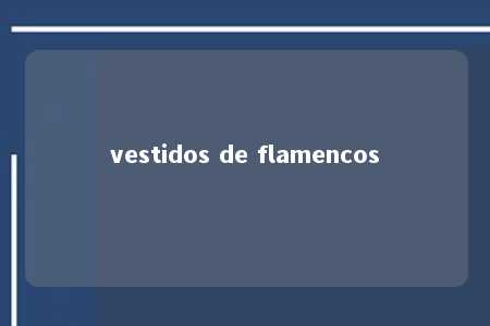 vestidos de flamencos