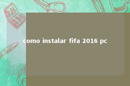 como instalar fifa 2016 pc