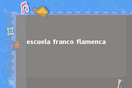 escuela franco flamenca