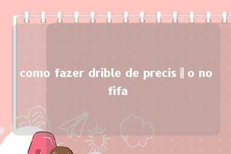 como fazer drible de precisão no fifa