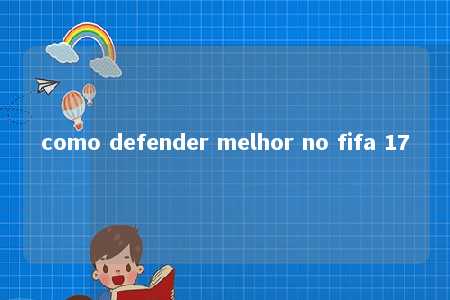 como defender melhor no fifa 17