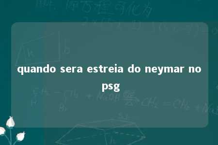 quando sera estreia do neymar no psg