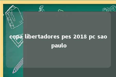 copa libertadores pes 2018 pc sao paulo